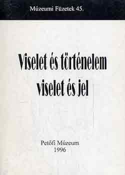 Korkes Zsuzsa (szerk.) - Viselet s trtnelem - Viselet s jel (Az aszdi Petfi Mzeumban elhangzott nprajzi konferencia eladsai 1996. augusztus 15.)