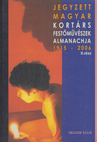 Wittek Zsolt - Jegyzett magyar kortrs festmvszek almanachja 1915-2006 II. rsz - Adattr