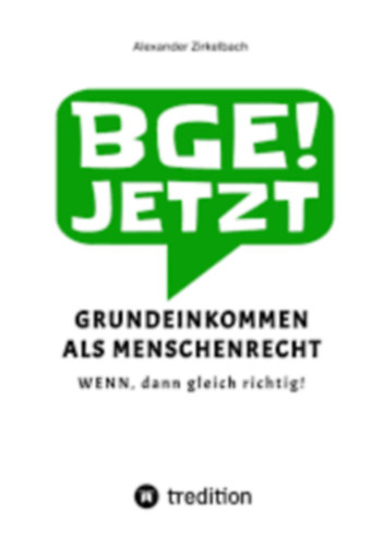 Alexander Zirkelbach - BGE! Jetzt - Grundeinkommen als Menschenrecht ("Az alapjvedelem mint emberi jog" nmet nyelven)