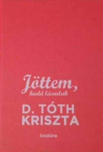 D. Tóth Kriszta - Jöttem, hadd lássalak