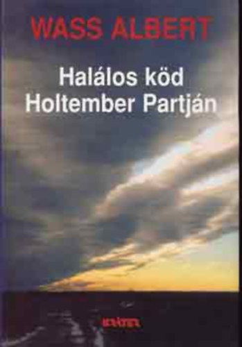 SZERZ Wass Albert SZERKESZT Szsz Istvn - Hallos kd Holtember partjn - Wass Albert letmve 3. ktet
