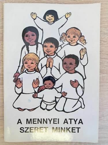 Dr. Luk�cs Istv�n, Katona J�zsef, Dr. Edel�nyi Istv�n - A mennyei atya szeret minket - R�mai Katolikus Hittank�nyvek �j sorozat 1. (illusztr�lt kiad�s)