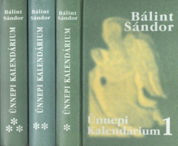BÁlint Sándor - Ünnepi Kalendárium I-III.