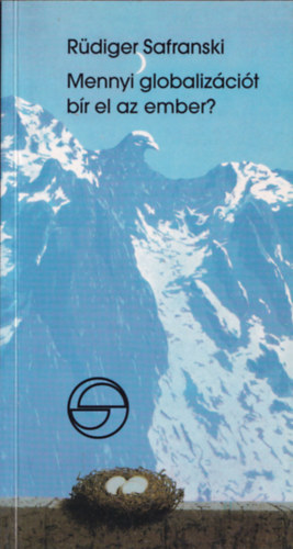 Rüdiger Safranski - Mennyi globalizációt bír el az ember? (Mérleg)