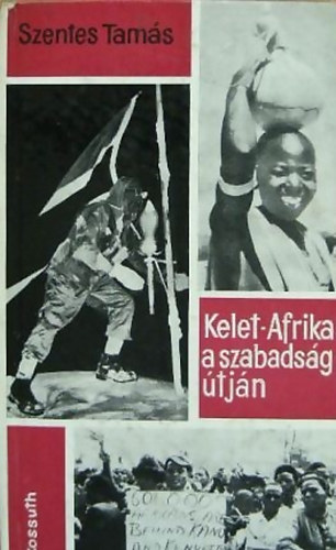 Szentes Tams - Kelet-Afrika a szabadsg tjn