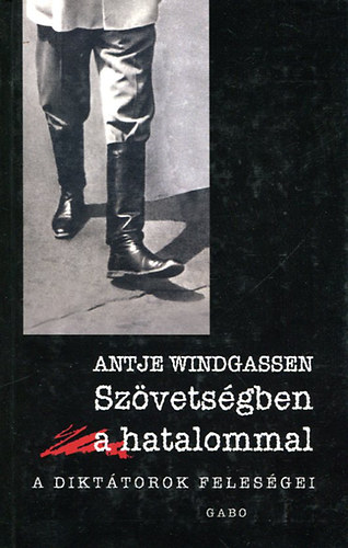 Antje Windgassen - Szvetsgben a hatalommal - A dikttorok felesgei