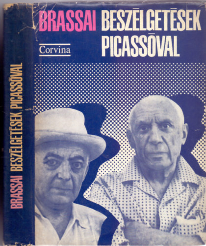 Brassai - Beszlgetsek Picassval (A szerz 53 fnykpvel, Illys Gyula bevezetjvel)