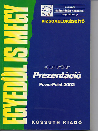 Jkti Gyrgy - Prezentci - Powerpoint 2002 - ECDL s OKJszmtgp-kezeli vizsgaelkszt