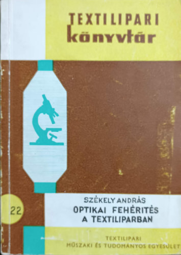 Székely András - Optikai fehérités a textiliparban (Textilipari Könyvtár 22.)