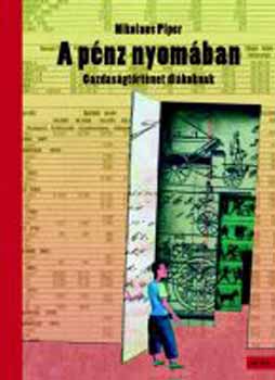 Nikolaus Piper - A pnz nyomban - Gazdasgtrtnet dikoknak