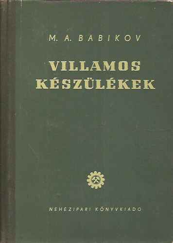 M. A. Babikov - Villamos k�sz�l�kek I.