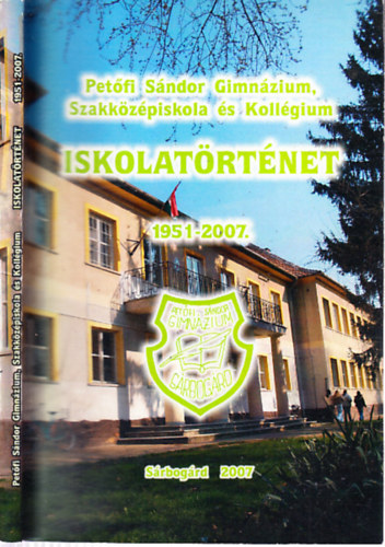 Barabs Irn (szerk.), Novk Kovcs Zsolt (szerk.) - Iskolatrtnet 1951-2007. (Petfi Sndor Gimnzium, Szakkzpiskola s Kollgium, Srbogrd)