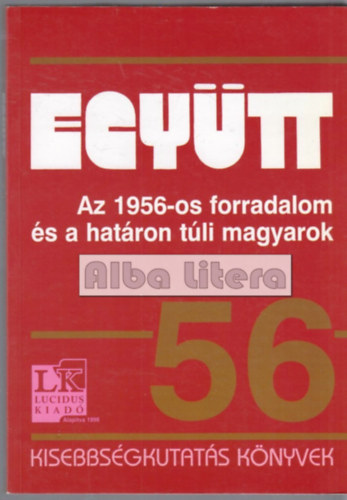Szesztay �d�m (szerk.) - Egy�tt - Az 1956-os forradalom �s a hat�ron t�li magyarok