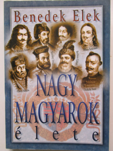 Benedek Elek - Nagy magyarok lete