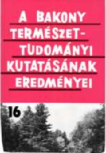 Dr. Tth Sndor (szerk.) - A Bakony termszettudomnyi kutatsnak eredmnyei 16.