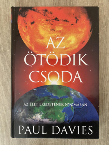 Paul Davies, Ford.: Kertsz Balzs - Az tdik csoda - AZ LET EREDETNEK NYOMBAN (Az let fja; zenet a gpben; A tyk s a tojs paradoxonja; A kozmikus kapcsolat; Csudabogarak; Pnspermia; letre tlt vilgegyetem?...)
