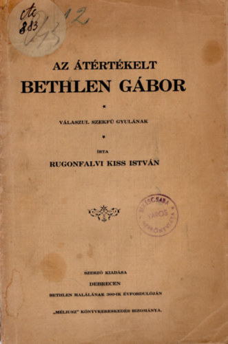 Rugonfalvi Kiss István - Az átértékelt Bethlen Gábor