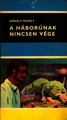 Gergelyi Mihály - A háborúnak nincsen vége
