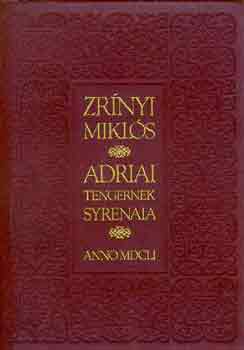 Zrínyi Miklós - Adriai tengernek syrenaia (reprint kiadás)
