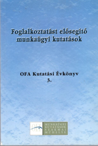 Dr. Pongrácz László - Foglalkoztatást elősegítő munkaügyi kutatások - OFA Kutatási Évkönyv 3.