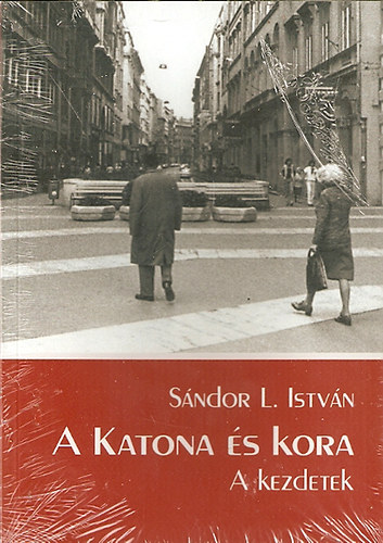 Sndor L. Istvn (szerk.) - A Katona s kora - A kezdetek