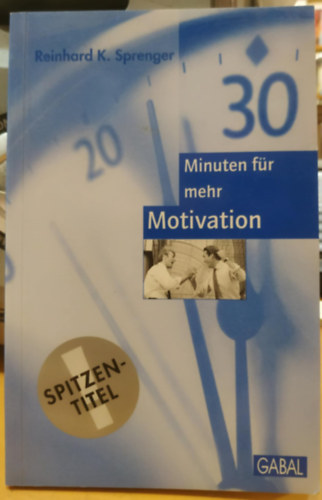 Reinhard K. Sprenger - Dreiig (30) Minuten fr mehr Motivation (Harminc (30) perc a tovbbi motivcirt)