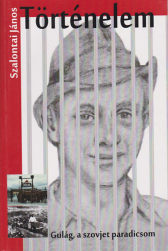 Szalontai János - Történelem - Gulág, a szovjet paradicsom