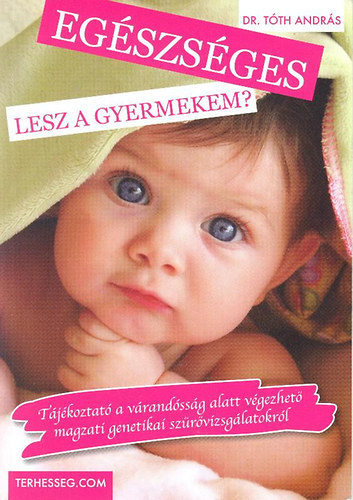 Dr. Tth Andrs - Egszsges lesz a gyermekem?