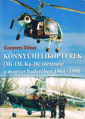 Kenyeres D�nes - K�nny�helikopterek (Mi-1M, KA-26) t�rt�nete a magyar hader�ben, 1961-1990