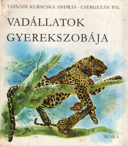 Tasnádi Kubacska András, Csergezán Pál - Vadállatok gyerekszobája