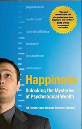 Ed Diener, Robert Biswas-Diener - Happiness: Unlocking the Mysteries of Psychological Wealth