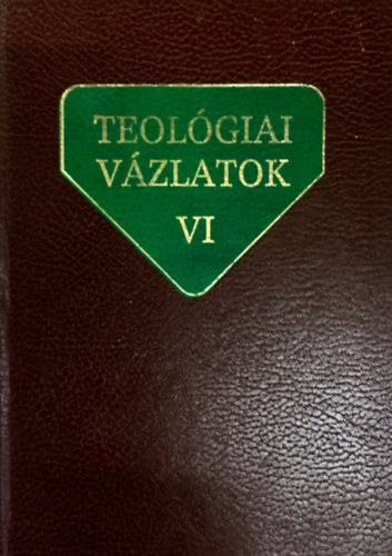 Alszeghy-Nagy-Szab�-Weissmahr - Teol�giai v�zlatok VI.