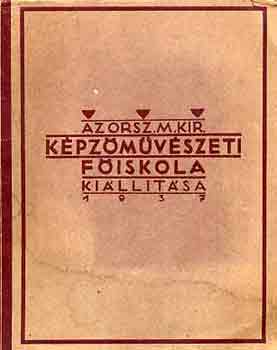 Pilch Dezs (szerk.) - Az Orsz. M. Kir. Kpzmvszeti Fiskola killtsa 1937