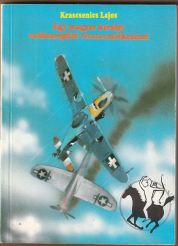 Krascsenics Lajos - Egy magyar kirlyi vadszrepl visszaemlkezsei