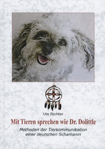 Ute Fechter - Mit Tieren sprechen wie Dr. Dolittle