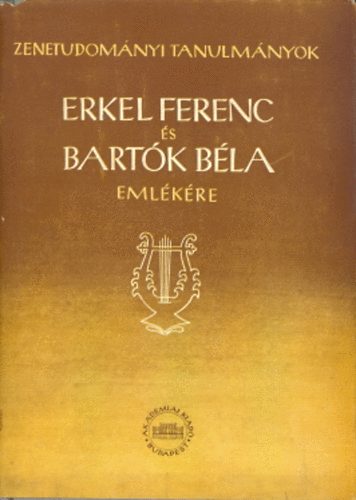 Szabolcsi, Bence; Bartha, Dnes [szerk.] - Erkel Ferenc s Bartk Bla emlkre In: Zenetudomnyi tanulmnyok II