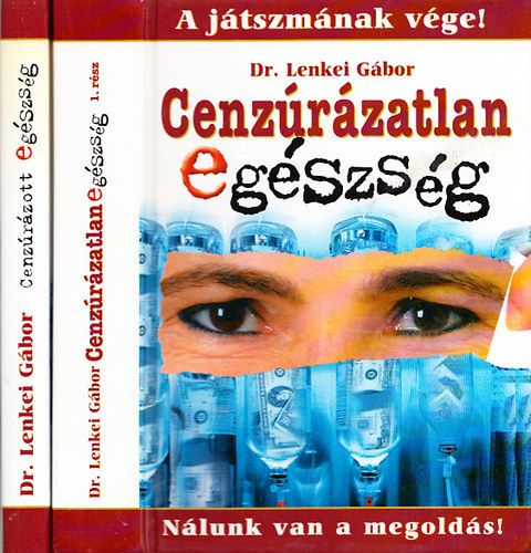 Dr. Lenkei Gábor - Cenzúrázatlan egészség: A játszmának vége! - Nálunk van a megoldás! + Cenzúrázott egészség: A betegség-ipar futószalagján (2 kötet)