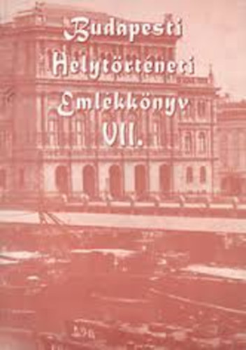 G�briel Tibor (szerk.) - Budapesti helyt�rt�neti eml�kk�nyv VII.