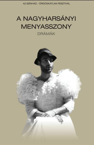 F�bi�n P�ter, Benk� Bence - A NAGYHARS�NYI MENYASSZONY - k2 sz�nh�z, �rd�gkatlan fesztiv�l