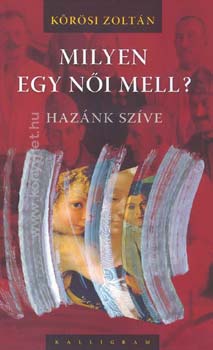 Krsi Zoltn - Milyen egy ni mell? Haznk szve