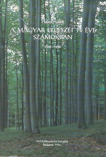 Hal�sz Alad�r - A magyar erd�szet 70 �ve sz�mokban