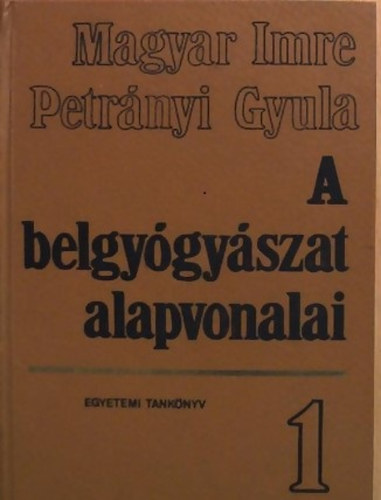 Magyar Imre-Petr�nyi Gyula - A belgy�gy�szat alapvonalai I.
