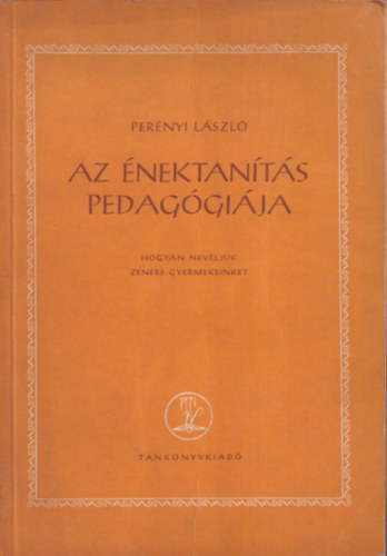 Pernyi Lszl - Az nektants pedaggija - Hogyan neveljk zenre gyermekeinket?