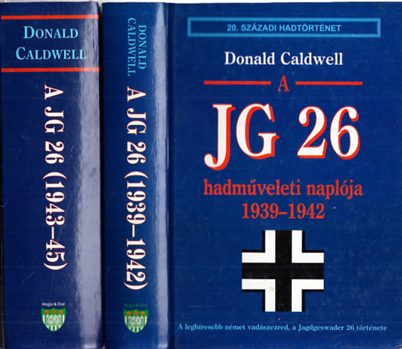 Donald Caldwell - A JG 26 hadműveleti naplója I-II. (1939-1942 és 1943-1945)