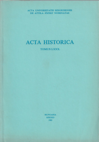 Dr. Serf�z� Lajos (szerk.) - Acta Historica Tomus LXXX.