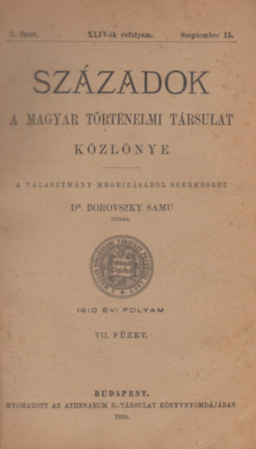 Századok (A Magyar Történelmi Társulat Közlönye) 1910 évi folyam VII. füzet