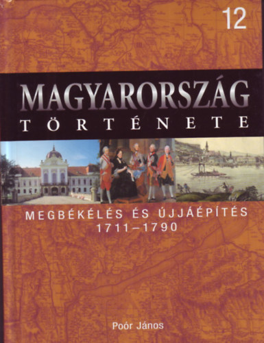 Po�r J�nos - Magyarorsz�g t�rt�nete 12. Megb�k�l�s �s �jj��p�t�s 1711-1790