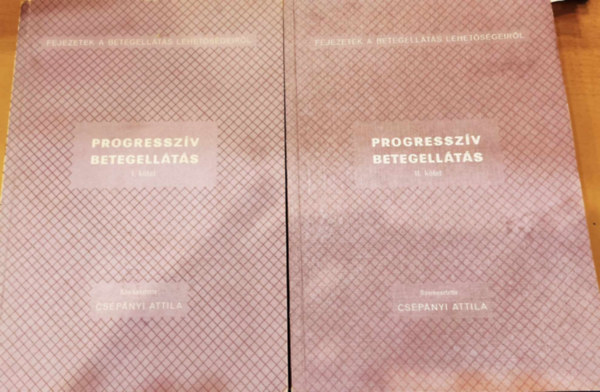 Csépányi Attila (szerk.) - Progresszív betegellátás I-II. (Fejezetek a betegellátás lehetőségeiről)