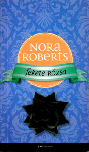 Nora Roberts - Fekete rózsa - Kert-trilógia II.