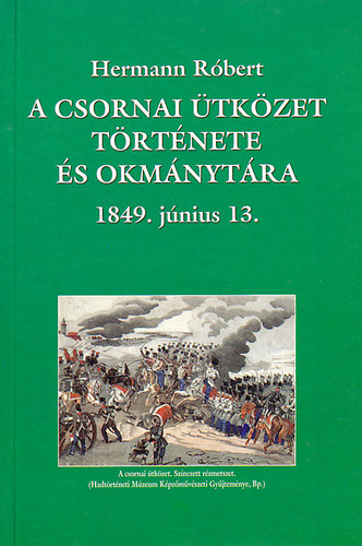 Hermann Rbert - A csornai tkzet trtnete s okmnytra 1849. jnius 13.
